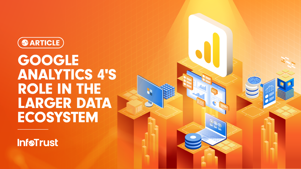 Google Analytics 4’s Role in the Larger Data Ecosystem